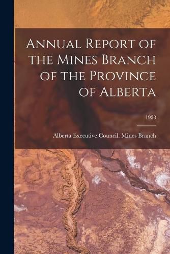 Cover image for Annual Report of the Mines Branch of the Province of Alberta; 1928