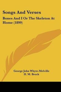 Cover image for Songs and Verses: Bones and I or the Skeleton at Home (1899)