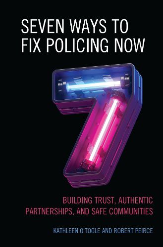 Cover image for Seven Ways to Fix Policing NOW: Building Trust, Authentic Partnerships, and Safe Communities