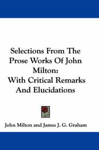 Cover image for Selections from the Prose Works of John Milton: With Critical Remarks and Elucidations