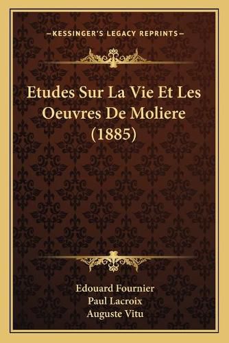 Etudes Sur La Vie Et Les Oeuvres de Moliere (1885)