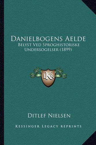 Cover image for Danielbogens Aelde: Belyst Ved Sproghistoriske Undersogelser (1899)