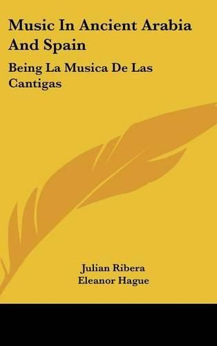 Cover image for Music in Ancient Arabia and Spain: Being La Musica de Las Cantigas