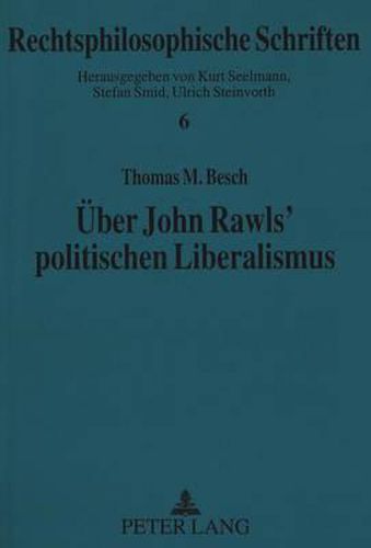 Ueber John Rawls' Politischen Liberalismus: Zur Rolle Des Vernuenftigen in Rawls' Begruendung Einer Politischen Gerechtigkeitstheorie