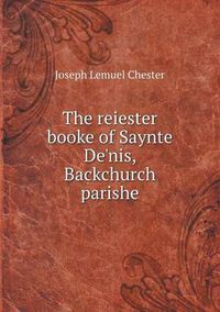 Cover image for The reiester booke of Saynte De'nis, Backchurch parishe