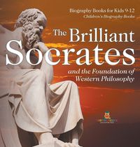 Cover image for The Brilliant Socrates and the Foundation of Western Philosophy - Biography Books for Kids 9-12 Children's Biography Books