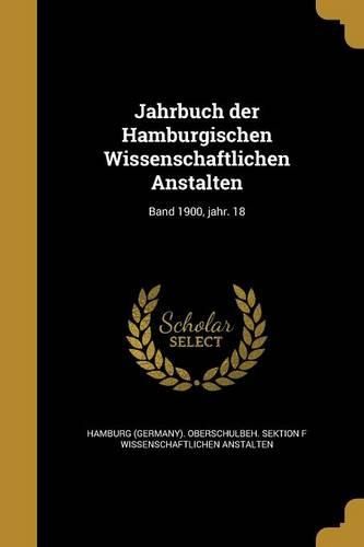 Cover image for Jahrbuch der Hamburgischen Wissenschaftlichen Anstalten; Band 1900, jahr. 18