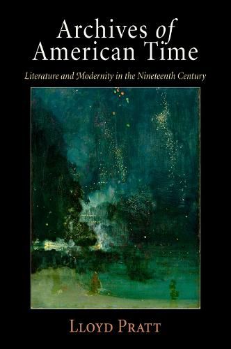 Cover image for Archives of American Time: Literature and Modernity in the Nineteenth Century