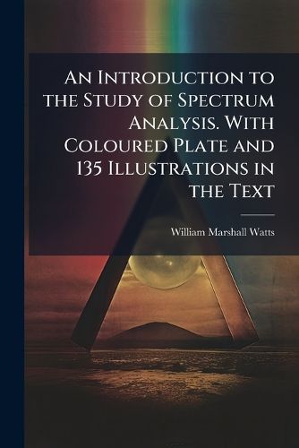 Cover image for An Introduction to the Study of Spectrum Analysis. with Coloured Plate and 135 Illustrations in the Text