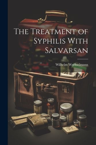 Cover image for The Treatment of Syphilis With Salvarsan