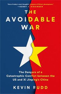 Cover image for The Avoidable War: The Dangers of a Catastrophic Conflict between the US and Xi Jinping's China