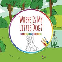 Cover image for Where Is My Little Dog? - Coloring Book