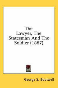 Cover image for The Lawyer, the Statesman and the Soldier (1887)