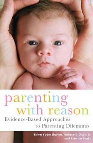 Cover image for Parenting with Reason: Evidence-Based Approaches to Parenting Dilemmas