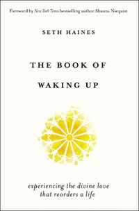 Cover image for The Book of Waking Up: Experiencing the Divine Love That Reorders a Life