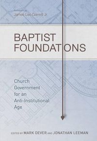 Cover image for Baptist Foundations: Church Government for an Anti-Institutional Age