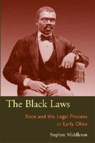 Cover image for The Black Laws: Race and the Legal Process in Early Ohio