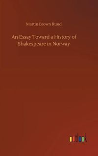 Cover image for An Essay Toward a History of Shakespeare in Norway