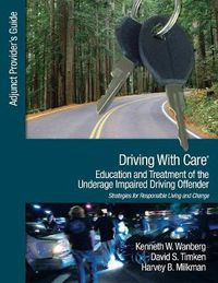 Cover image for Driving With Care: Education and Treatment of the Underage Impaired Driving Offender: An Adjunct Provider's Guide to Driving With Care: Education and Treatment of the Impaired Driving Offender--Strategies for Responsible Living and Change