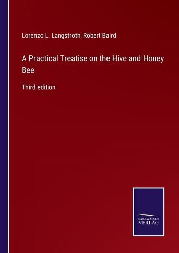 Cover image for A Practical Treatise on the Hive and Honey Bee: Third edition