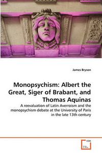 Cover image for Monopsychism: Albert the Great, Siger of Brabant, and Thomas Aquinas