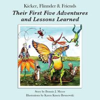 Cover image for Kicker, Flinnder & Friends. Their First Five Adventures and Lessons Learned