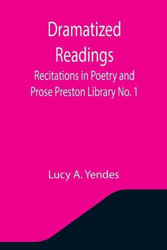 Cover image for Dramatized Readings: Recitations in Poetry and Prose Preston Library No. 1