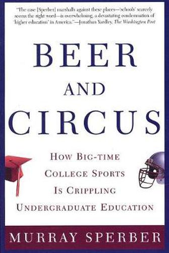 Cover image for Beer and Circus: How Big-time College Sports is Crippling Undergraduate Education