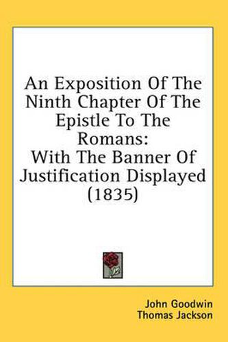 Cover image for An Exposition of the Ninth Chapter of the Epistle to the Romans: With the Banner of Justification Displayed (1835)