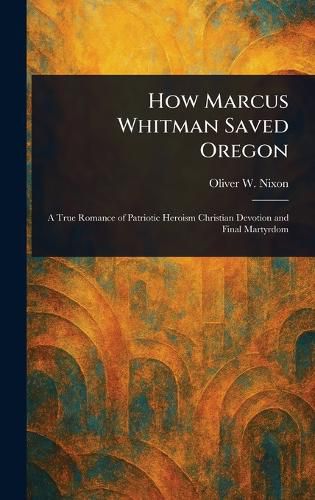 Cover image for How Marcus Whitman Saved Oregon