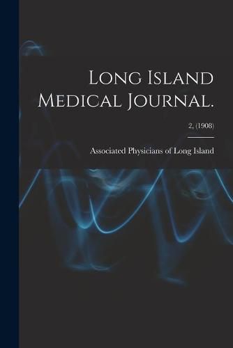 Cover image for Long Island Medical Journal.; 2, (1908)