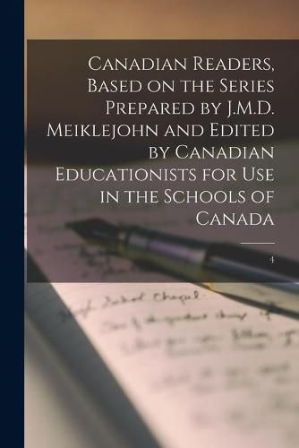 Cover image for Canadian Readers, Based on the Series Prepared by J.M.D. Meiklejohn and Edited by Canadian Educationists for Use in the Schools of Canada; 4