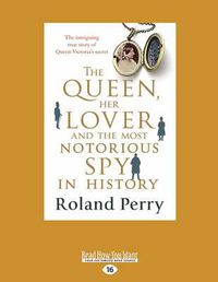 Cover image for The Queen Her Lover and The Most Notorious Spy in History