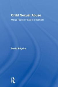 Cover image for Child Sexual Abuse: Moral Panic or State of Denial?