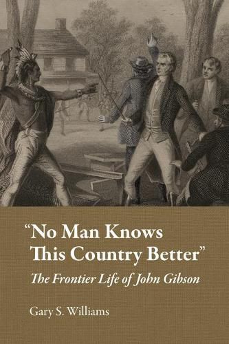 No Man Knows This Country Better: The Frontier Life of John Gibson