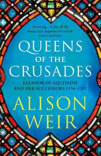 Cover image for Queens of the Crusades: Eleanor of Aquitaine and her Successors