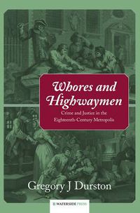 Cover image for Whores and Highwaymen: Crime and Justice in the Eighteenth-Century Metropolis