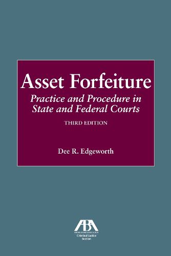 Cover image for Asset Forfeiture: Practice and Procedure in State and Federal Courts