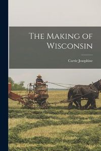 Cover image for The Making of Wisconsin