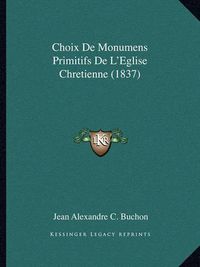 Cover image for Choix de Monumens Primitifs de L'Eglise Chretienne (1837)