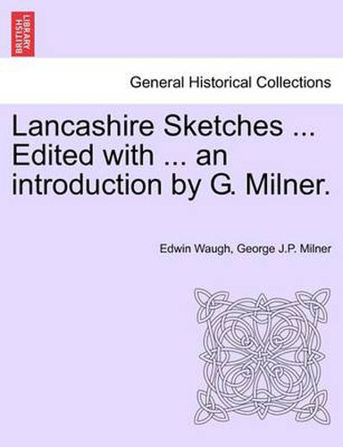 Cover image for Lancashire Sketches ... Edited with ... an Introduction by G. Milner. Second Series