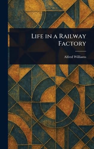 Cover image for Life in a Railway Factory