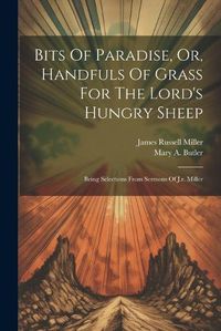 Cover image for Bits Of Paradise, Or, Handfuls Of Grass For The Lord's Hungry Sheep