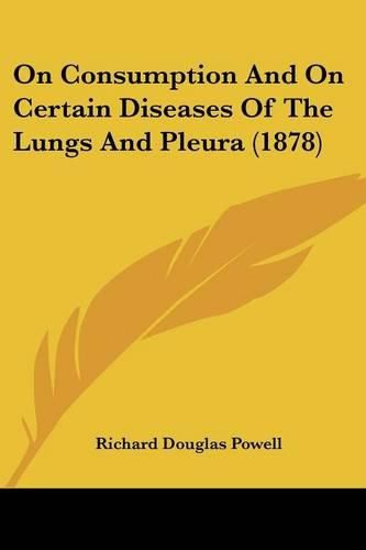 On Consumption and on Certain Diseases of the Lungs and Pleura (1878)