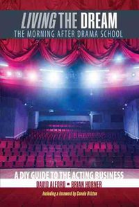 Cover image for Living the Dream: The Morning after Drama School: A DIY Guide to the Acting Business
