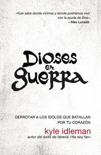 Dioses En Guerra: Como Derrotar a Los Idolos Que Combaten Por Apoderarse de Tu Corazon