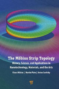 Cover image for The Moebius Strip Topology: History, Science, and Applications in Nanotechnology, Materials, and the Arts