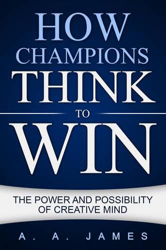 Cover image for How Champions Think to Win: The Power and Possibility of Creative Mind