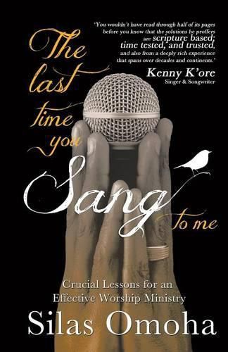 Cover image for The Last Time You Sang to Me: Crucial Lessons for an Effective Worship Ministry