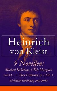 Cover image for 9 Novellen: Michael Kohlhaas + Die Marquise Von O... + Das Erdbeben in Chili + Geistererscheinung Und Mehr (Vollst ndige Ausgabe)